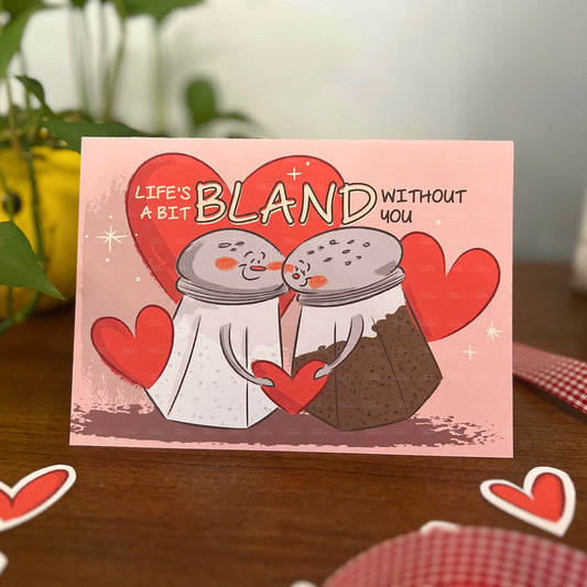 Life's A Bit Bland Without You Greeting Card